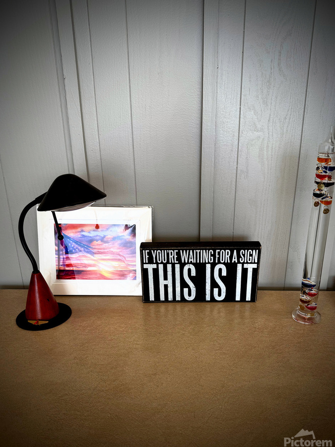  “This is it ” A Moment of Clarity and Motivation  Print